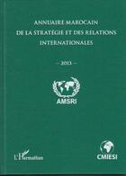 Couverture du livre « Annuaire marocain de la stratégie et des relations internationales 2013 » de  aux éditions L'harmattan