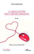 Couverture du livre « La rencontre des coeurs errants » de Felix Nankasse aux éditions Editions L'harmattan