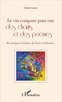 Couverture du livre « Le vin compose pour eux des chants et des poèmes ; de quelques écrivains de livres et d'alcool » de Michel Antoni aux éditions Editions L'harmattan