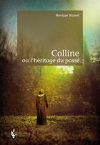 Couverture du livre « Colline ou l'héritage du passé » de Monique Bouvet aux éditions Societe Des Ecrivains