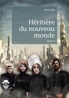 Couverture du livre « Héritière du nouveau monde t.1 » de Irena Xeka aux éditions Societe Des Ecrivains