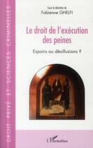 Couverture du livre « Le droit de l'exécution des peines ; espoirs ou désillusions ? » de Fabienne Ghelfi aux éditions L'harmattan