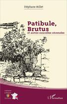 Couverture du livre « Patibule, Brutus et autres nouvelles cévenoles » de Stephane Millet aux éditions L'harmattan