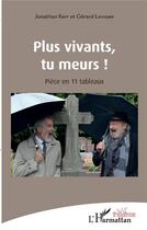 Couverture du livre « Plus vivants tu meurs ! pièce en 11 tableaux » de Gerard Levoyer et Jonathan Kerr aux éditions L'harmattan