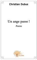 Couverture du livre « Un ange passe » de Christian Dubus aux éditions Edilivre