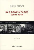 Couverture du livre « In a lonely place ; écrits rock » de Michka Assayas aux éditions Le Mot Et Le Reste