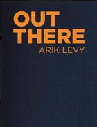 Couverture du livre « Arik Levy ; out there » de  aux éditions Bernard Chauveau