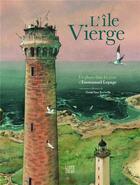Couverture du livre « 'île Vierge : un phare dans les yeux d'Emmanuel Lepage » de Goulc'Han Kervella et Emmanuel Lepage aux éditions Locus Solus