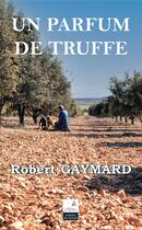 Couverture du livre « Un parfum de truffe » de Robert Gaymard aux éditions Campanile