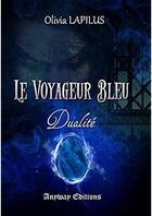Couverture du livre « Le voyageur bleu t.2 : dualité » de Olivia Lapilus aux éditions Anyway