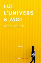 Couverture du livre « Lui, l'univers et moi » de Adele Sohier aux éditions Editions Encre Rouge