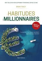 Couverture du livre « Les habitudes des millionnaires » de Brian Tracy aux éditions Talent Editions