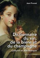 Couverture du livre « Dictionnaire du vin, de la bière et du champagne : Culturel et anecdotique » de Jean Pruvost aux éditions Honore Champion