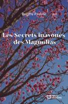 Couverture du livre « Les Secrets inavoués des Magnolias » de Brigitte Pauline aux éditions Hello Editions