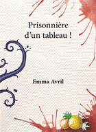 Couverture du livre « Prisonnière d'un tableau ! » de Emma Avril aux éditions Edilivre