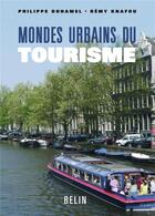 Couverture du livre « Mondes urbains du tourisme » de Duhamel/Knafou aux éditions Belin