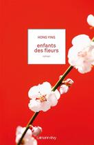 Couverture du livre « Enfants des fleurs » de Ying Hong aux éditions Calmann-levy