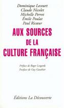 Couverture du livre « Aux sources de la culture française » de Dominique Lecourt et Michelle Perrot et Emile Poulat et Paul Ricoeur et Claude Nicolet aux éditions La Decouverte