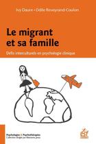 Couverture du livre « Le migrant et sa famille ; défis interculturels en psychologie clinique » de Odile Reveyrand-Coulon et Ivy Daure aux éditions Esf