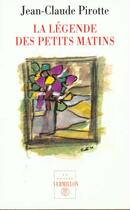 Couverture du livre « La légende des petits matins » de Jean-Claude Pirotte aux éditions Table Ronde