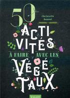 Couverture du livre « 50 activités à faire avec les végétaux » de Christelle Bonnal aux éditions Vigot