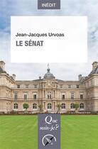 Couverture du livre « Le sénat » de Jean-Jacques Urvoas aux éditions Que Sais-je ?