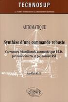 Couverture du livre « Automatique ; synthèse d'une commande robuste ; correcteurs échantillonnés, commandes par P.I.D., par modèle interne et polynomiale RST » de Jean-Marie Retif aux éditions Ellipses