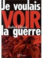 Couverture du livre « Je Voulais Voir La Guerre » de Isabel Ellsen aux éditions La Martiniere