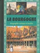 Couverture du livre « La Bourgogne, géographie curieuse et insolite » de Pierre Deslais aux éditions Ouest France