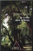 Couverture du livre « Je crois aux arbres » de Jacques Tassin aux éditions Odile Jacob