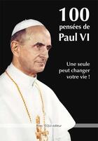 Couverture du livre « 100 pensées de Paul VI ; une seule peut changer votre vie ! » de Paul Vi aux éditions Tequi