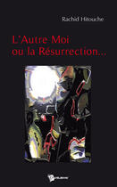 Couverture du livre « L'autre moi ou la résurrection » de Rachid Hitouche aux éditions Publibook