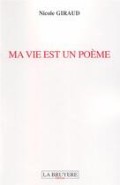 Couverture du livre « Ma vie est un poème » de Nicole Giraud aux éditions La Bruyere