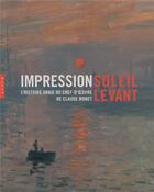 Couverture du livre « Impression soleil levant ; l'histoire vraie du chef-d'oeuvre de Claude Monet » de  aux éditions Hazan