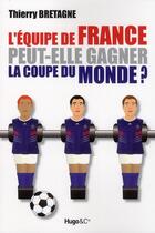 Couverture du livre « L'équipe de France peut-elle gagner la coupe du monde ? » de Thierry Bretagne aux éditions Hugo Document