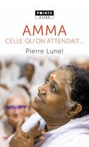 Couverture du livre « Amma : celle qu'on attendait... » de Pierre Lunel et Anne Ducrocq aux éditions Points