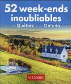 Couverture du livre « 52 week-ends inoubliables au Québec et en Ontario (édition 2021) » de Annie Gilbert aux éditions Ulysse