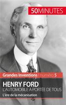 Couverture du livre « Henry Ford, l'automobile à portée de tous : l'ère de la mécanisation » de Veronique Van Driessche aux éditions 50minutes.fr