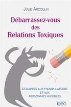 Couverture du livre « Débarrassez-vous des relations toxiques » de Julie Arcoulin aux éditions Ideo