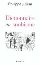 Couverture du livre « Dictionnaire du snobisme » de Philippe Jullian aux éditions Bartillat