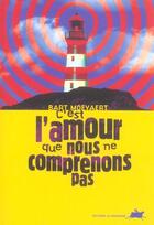 Couverture du livre « C'est l'amour que nous ne comprenons pas » de Bart Moeyaert aux éditions Rouergue