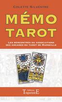 Couverture du livre « Mémo tarot ; les rencontres ou associations des arcanes du tarot de Marseille » de Colette Silvestre aux éditions Trajectoire