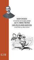 Couverture du livre « Réponses aux objections les plus répandues contre la religion » de De Segur aux éditions Saint-remi