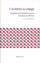 Couverture du livre « L' Invitation au voyage : Géographie post-coloniale du tourisme domestique au Vi?t Nam » de Emmanuelle Peyvel aux éditions Ens Lyon