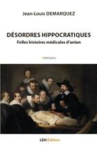 Couverture du livre « Désordres hippocratiques : folles histoires médicales d'antan » de Jean-Louis Demarquez aux éditions Les Etudes Hospitalieres
