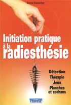 Couverture du livre « Initiation pratique à la radiesthesie » de Emma Decourtay aux éditions Cristal