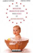 Couverture du livre « Les meilleurs produits de soins pour bébés et jeunes enfants » de Laurence Wittner aux éditions Leduc