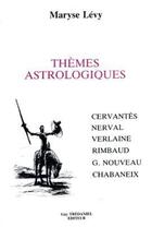 Couverture du livre « Thèmes astrologiques - Cervantès, Nerval, Verlaine, Rimbaud, G. Nouveau, Chbaneix » de Maryse Lévy aux éditions Guy Trédaniel