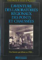 Couverture du livre « L'aventure des laboratoires regionaux des ponts et chaussees - une histoire qui debute en 1952 ... » de Comite D'Histoire Du aux éditions Presses Ecole Nationale Ponts Chaussees