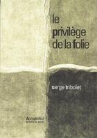 Couverture du livre « Le privilège de la folie » de Serge Tribolet aux éditions Editions De Sante